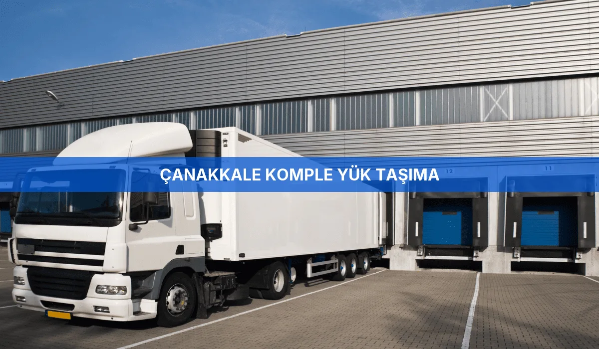 Çanakkale Komple Yük Taşıma
